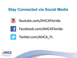 Stay Connected via Social Media
Youtube.com/AHCAFlorida
Facebook.com/AHCAFlorida
Twitter.com/AHCA_FL
 