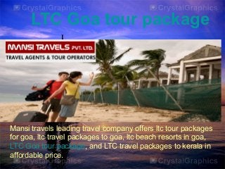LTC Goa tour package

Mansi travels leading travel company offers ltc tour packages
for goa, ltc travel packages to goa, ltc beach resorts in goa,
LTC Goa tour package, and LTC travel packages to kerala in
affordable price.

 