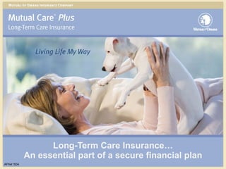 Long-Term Care Insurance… An essential part of a secure financial plan AFN41504 
