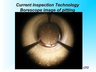 Current Inspection Technology
Borescope image of pitting
 