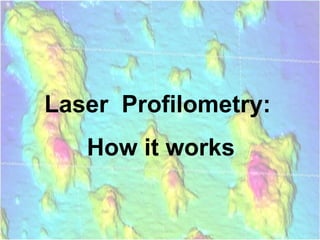 Laser Profilometry:
How it works
 