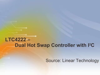 LTC4222 –    Dual Hot Swap Controller with I 2 C  ,[object Object]