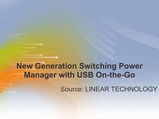 New Generation Switching Power Manager with USB On-the-Go ,[object Object]