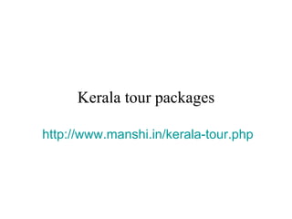 Kerala tour packages http://www.manshi.in/kerala-tour.php   