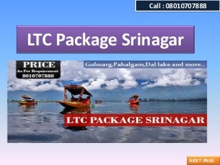 LTC Package Srinagar
NEXT PAGE
Call : 08010707888
 