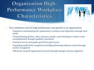 Ten conditions exist for high performance and growth in an organization:
 Employees understanding the organization’s ex...