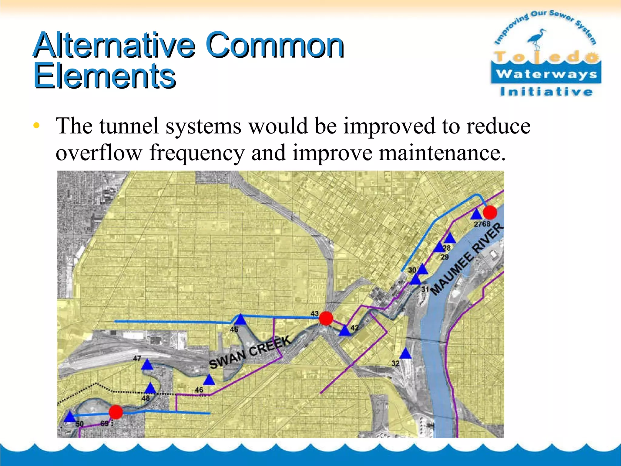 Alternative Common Elements The tunnel systems would be improved to reduce overflow frequency and improve maintenance. 