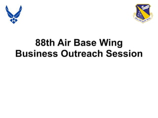 88th Air Base Wing
Business Outreach Session
 
