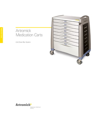 Medication Carts




                   Artromick
                   Medication Carts
                   Unit Dose Box System
 