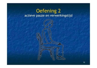 Oefening 2
actieve pauze en verwerkingstijd




                                   10
 