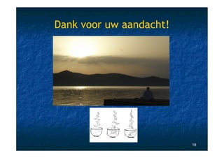 Dank voor uw aandacht!




                         18
 