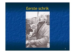 Eerste schrik




                6
 