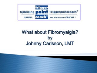 What about Fibromyalgia? by Johnny Carlsson, LMT 