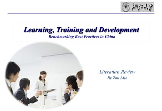 Learning, Training and Development   Benchmarking Best Practices in China Literature Review By Zhu Min 