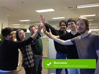 Success:
Something good happened. Here’s how awesome that is.
 