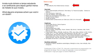 Invista muito dinheiro e tempo estudando
e se certificando para depois ganhar menos
da metade do que investiu.
Afinal alguams empresas acham que você é
um idiota!!!
 