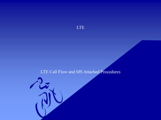 LTE
LTE Call Flow and MS Attached Procedures
 