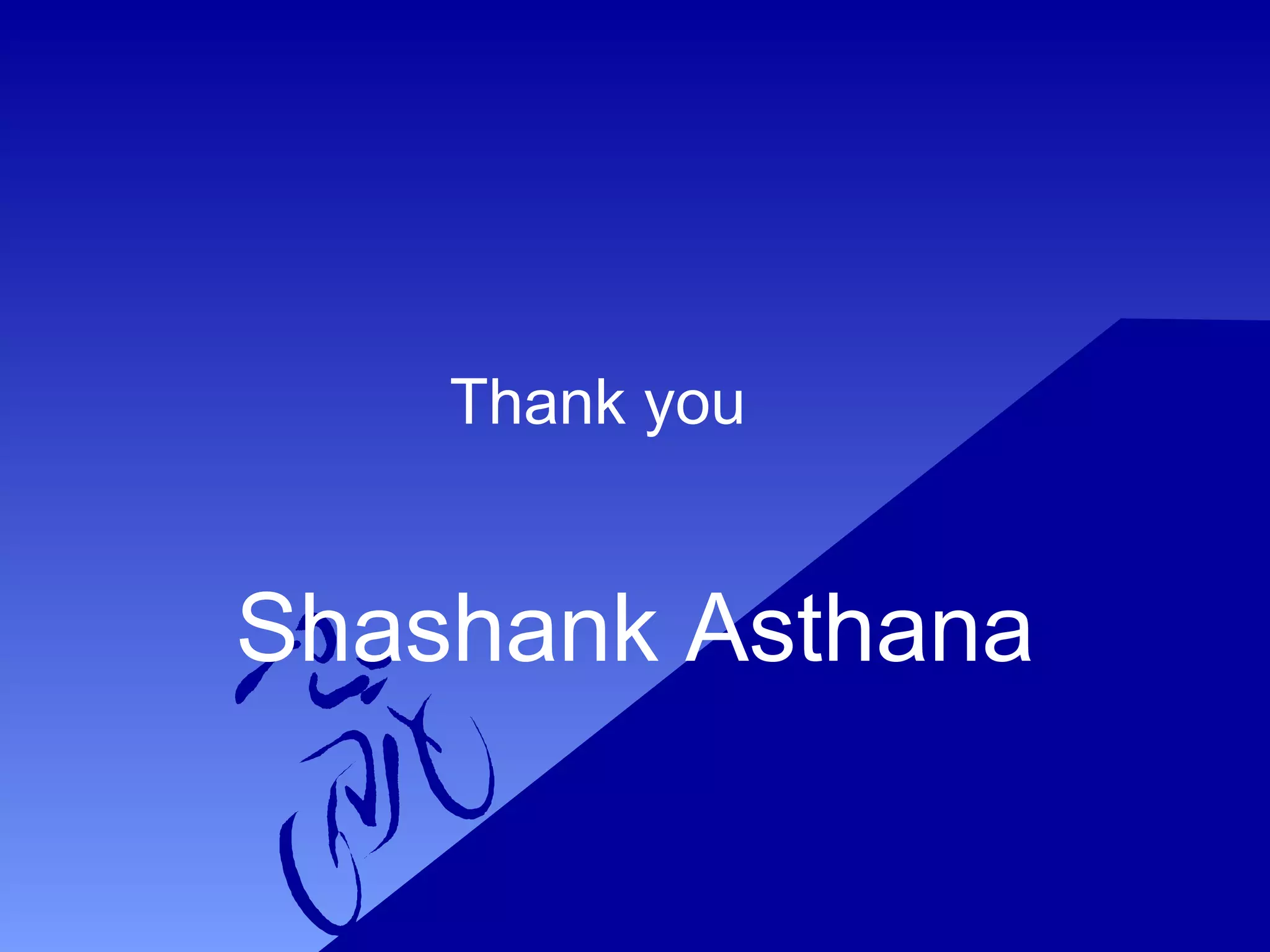 Thank you

Shashank Asthana

 