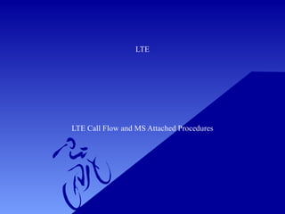 LTE

LTE Call Flow and MS Attached Procedures

 
