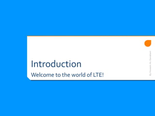 Introduction
Welcome to the world of LTE!
ByHusseinAL-Sanabani
 