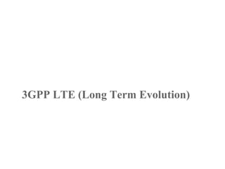 3GPP LTE (Long Term Evolution)
 