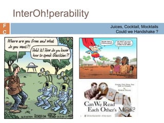 F
C
InterOh!perability
Juices, Cocktail, Mocktails
Could we Handshake ?
 