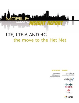 INSIGHT REPORT
LTE, LTE-A AND 4G
the move to the Het Net
EUROPE
MOBILE
SPONSORSREPORT AUTHOR
Zahid Ghadialy,
MD, ExplanoTech
www.explanotech.com
 