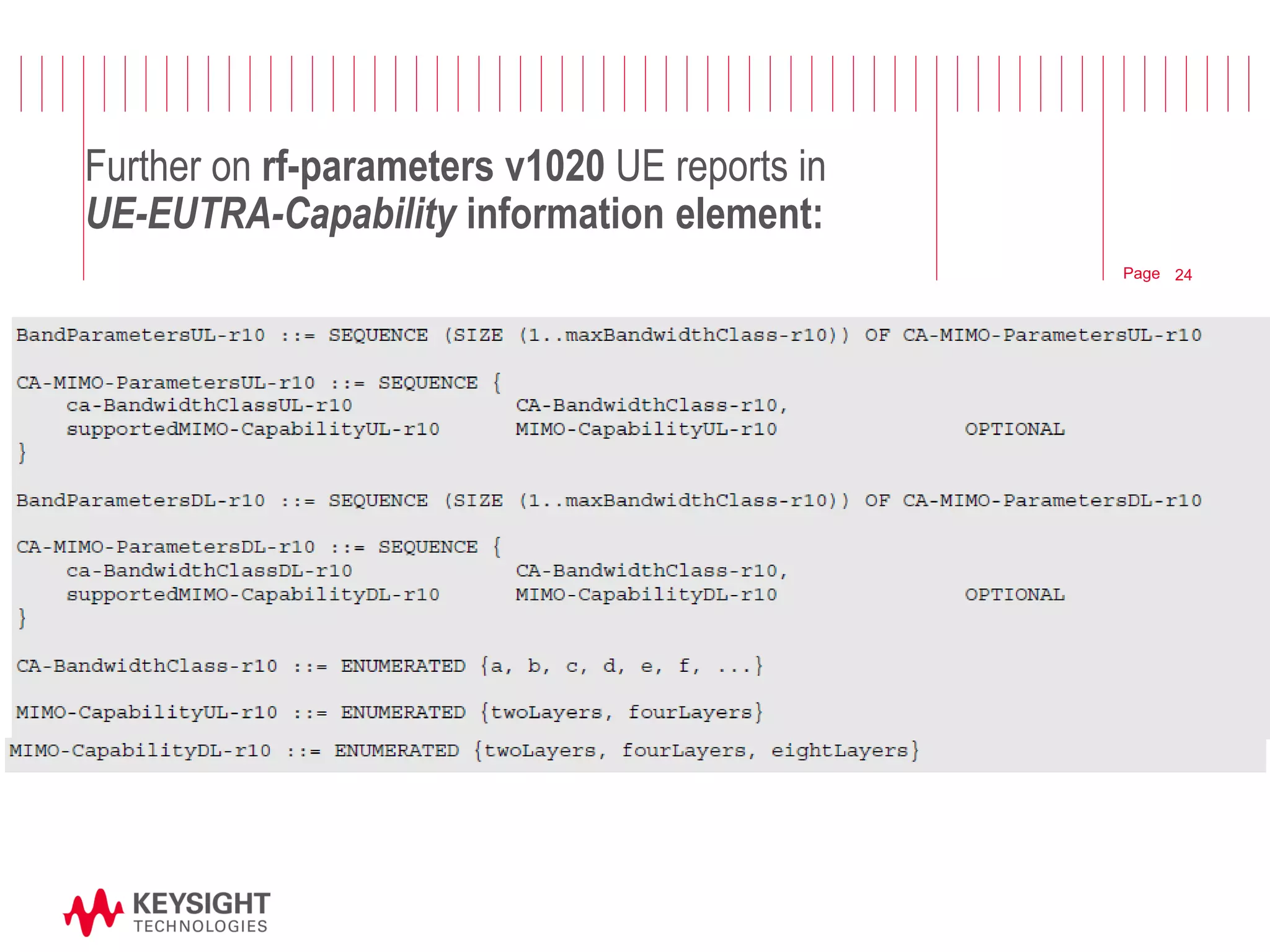 Page 
Further on rf-parameters v1020 UE reports in UE-EUTRA-Capability information element: 
24  