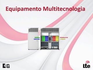 Equipamento Multitecnologia
 