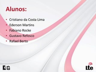 • Cristiano da Costa Lima
• Ederson Martins
• Fabiano Rocke
• Gustavo Refosco
• Rafael Berto
Alunos:
 