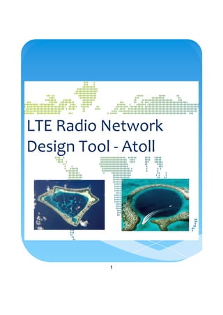 LTE Radio Network
Design Tool - Atoll
1
 