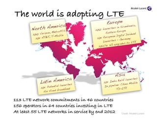 The world is adopting LTE
                                                 Europe
              America
                  ...