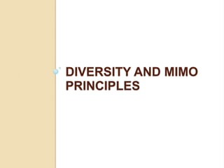 DIVERSITY AND MIMO
PRINCIPLES
 