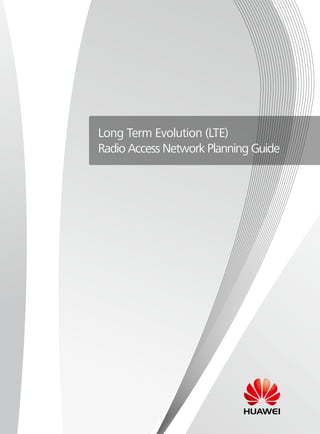Long Term Evolution (LTE)
Radio Access Network Planning Guide
 