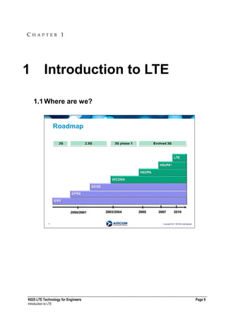 K025 LTE Technology for Engineers Page 9
Introduction to LTE
1 Introduction to LTE
1.1Where are we?
C H A P T E R 1
 