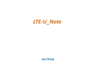LTE-U_Note
Jay Chang
 