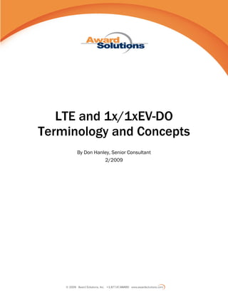 LTE and 1x/1xEV-DO
Terminology and Concepts
      By Don Hanley, Senior Consultant
                 2/2009
 