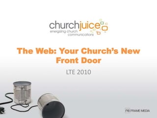 The Web: Your Church’s New Front Door LTE 2010 
