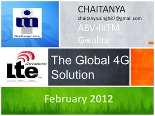 CHAITANYA
    chaitanya.singh87@gmail.com

    ABV-IIITM
    Gwalior

The Global 4G
Solution
 