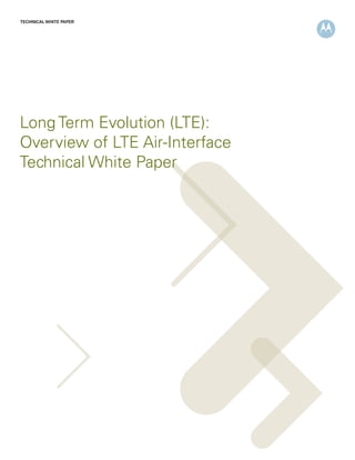 TECHNICAL WHITE PAPER




Long Term Evolution (LTE):
Overview of LTE Air-Interface
Technical White Paper
 