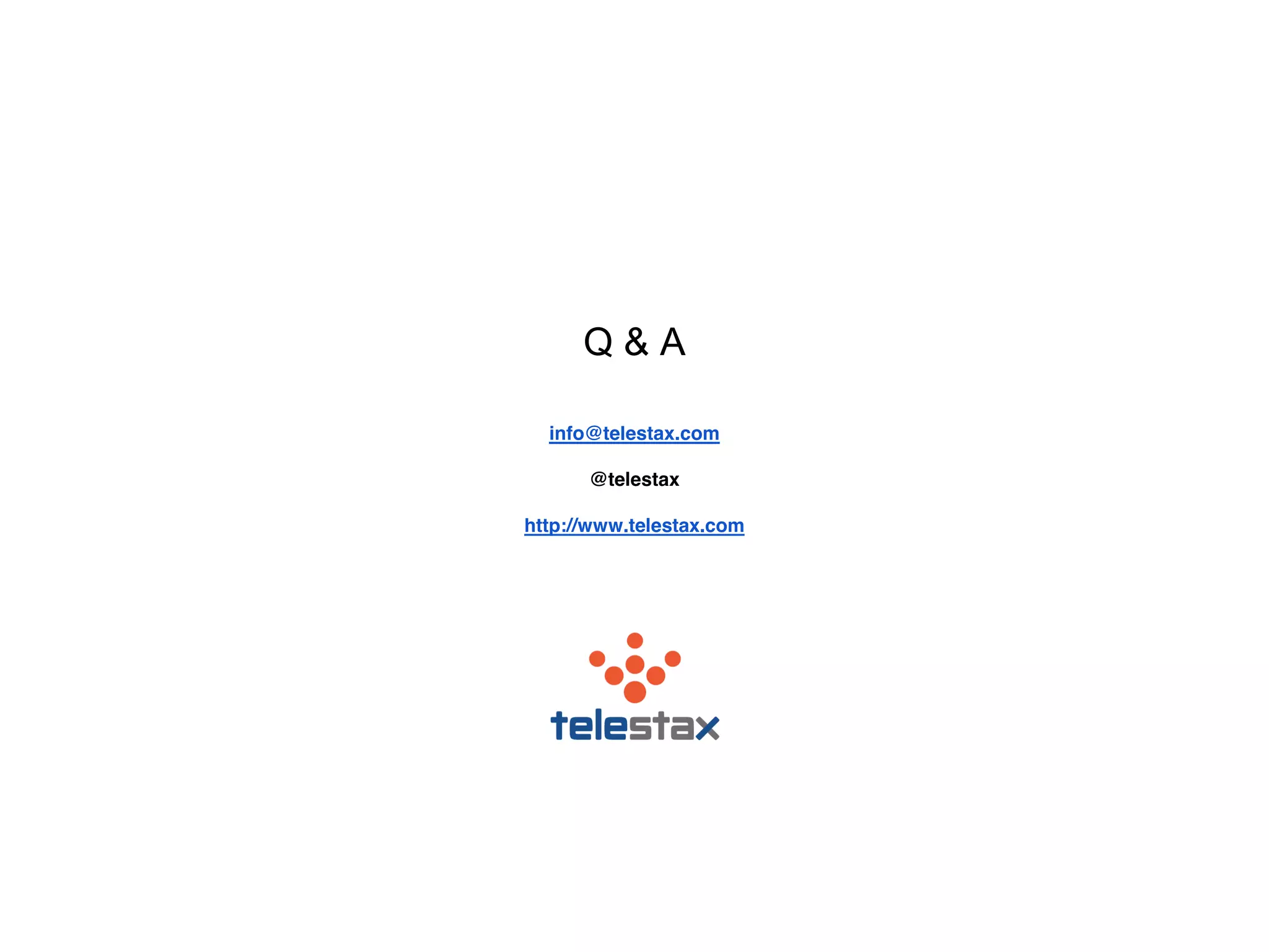 Q & A 
info@telestax.com 
@telestax 
http://www.telestax.com 
 