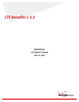 LTE Benefits v 3.3




                  PREPARED BY:
               LTE PRODUCT DESIGN
                  MAY 14, 2009
 