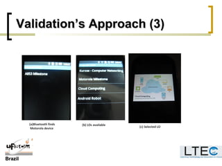BrazilBrazil
Validation’s Approach (3)Validation’s Approach (3)
(a)Bluetooth finds
Motorola device
(b) LOs available
(c) Selected LO
 