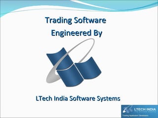 LTech India Software Systems Trading Software  Engineered By 