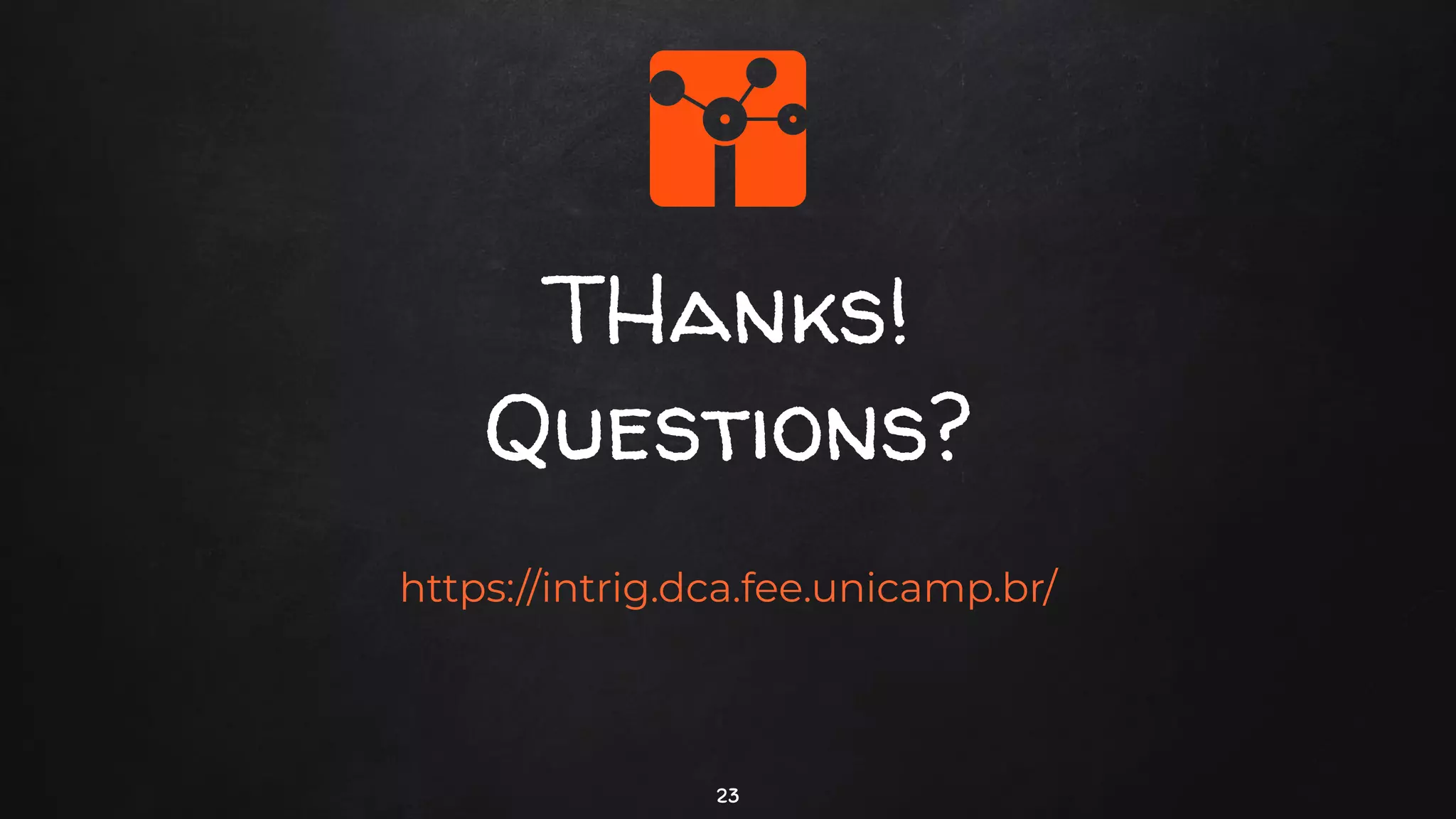 THanks!
Questions?
https://intrig.dca.fee.unicamp.br/
23
 