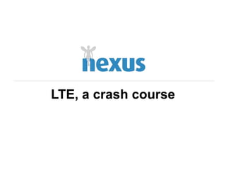 LTE, a crash course
 