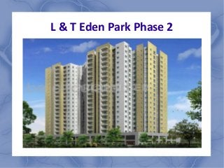 L & T Eden Park Phase 2
 