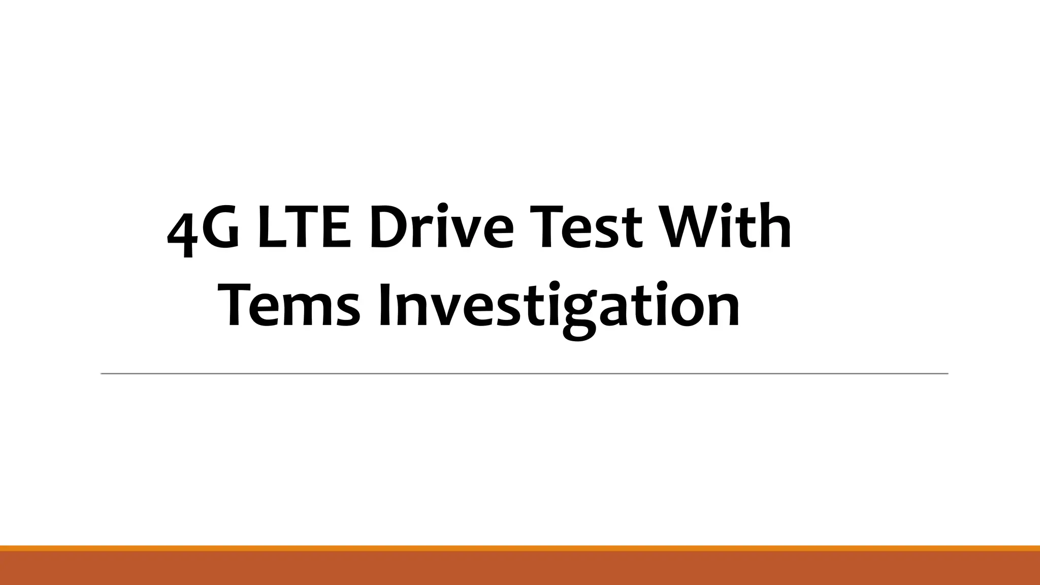 4G LTE Drive Test With
Tems Investigation
 