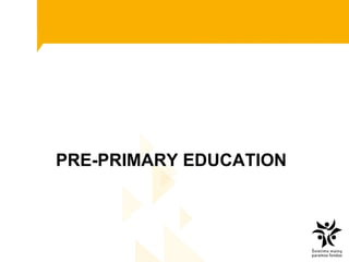 Pre-primary education PRE-PRIMARY EDUCATION 