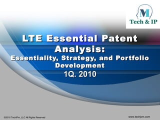LTE Essential Patent Analysis: Essentiality, Strategy, and Portfolio Development 1Q. 2010 